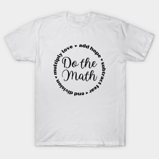 Do the Math: Add Hope, Subtract Fear, End Division, Multiply Love T-Shirt